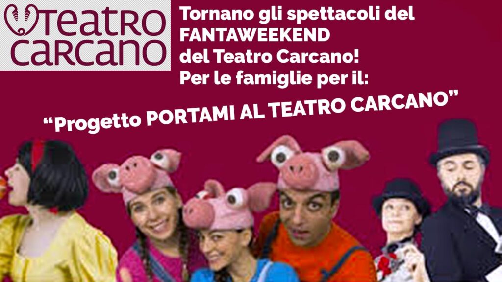 Tornano gli spettacoli del FANTAWEEKEND del Teatro Carcano! Per le famiglie per il: “Progetto PORTAMI AL TEATRO CARCANO”